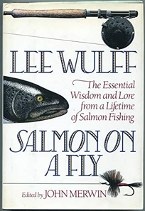 Salmon on a Fly: The Essential Wisdom and Lore from a Lifetime of Salmon Fishing