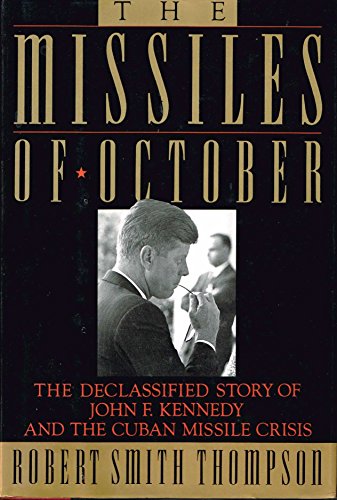 cover image The Missiles of October: The Declassified Story of John F. Kennedy and the Cuban Missile Crisis