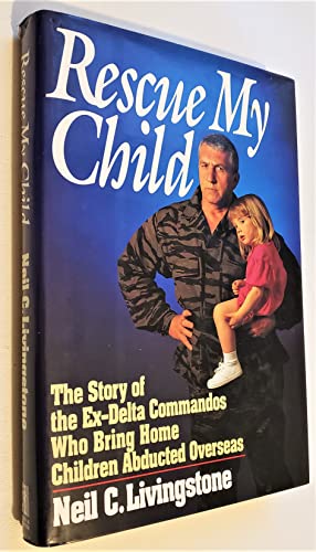 cover image Rescue My Child: The Story of the Ex-Delta Commandos Who Bring Home Children Abducted Overseas