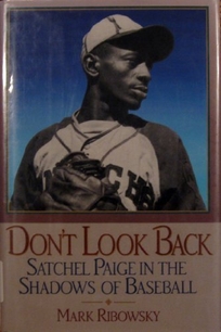Don't Look Back: Satchel Paige in the Shadows of Baseball