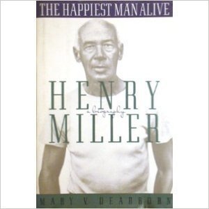 cover image The Happiest Man Alive: A Biography of Henry Miller