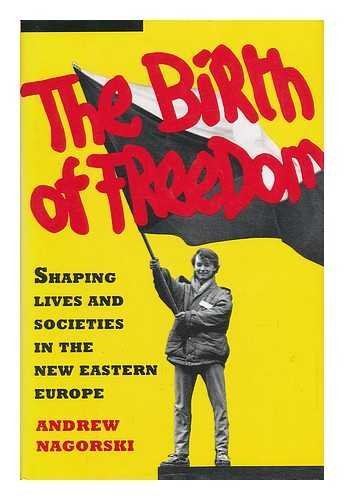 cover image The Birth of Freedom: Shaping Lives and Societies in the New Eastern Europe