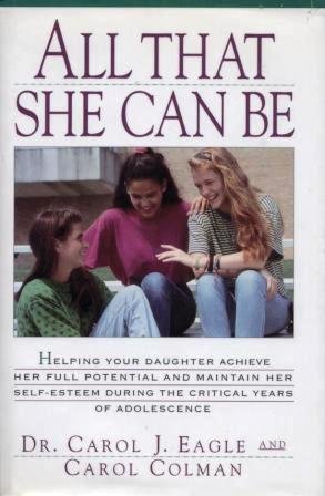 cover image All That She Can Be: Help Yr Daughtr Achieve Full Potential & Maintn Slf-Esteem