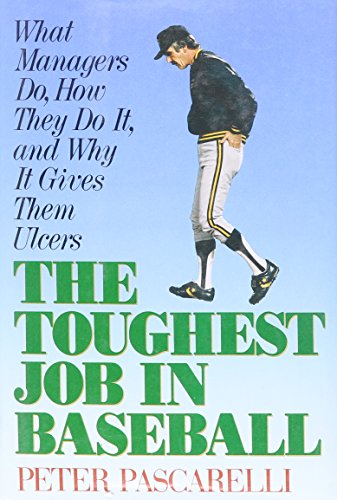 cover image The Toughest Job in Baseball: What Managers Do, How They Do It, and Why It Gives Them Ulcers