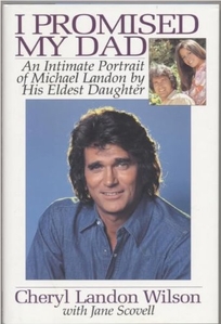 I Promised My Dad: An Intimate Portrait of Michael Landon by His Eldest Daughter