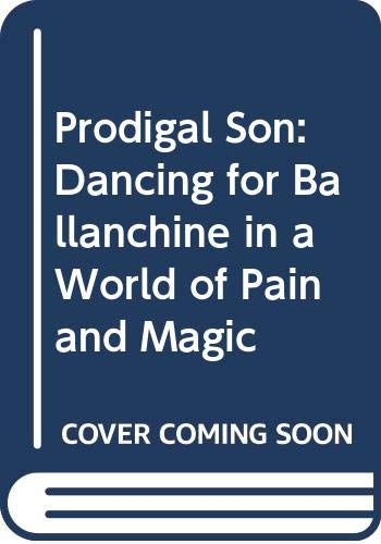cover image Prodigal Son: Dancing for Balanchine in a World of Pain and Magic