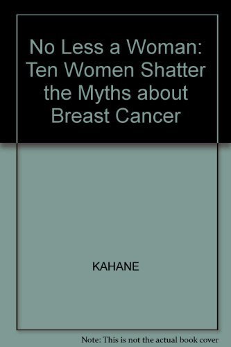 cover image No Less a Woman: Ten Women Shatter the Myths about Breast Cancer