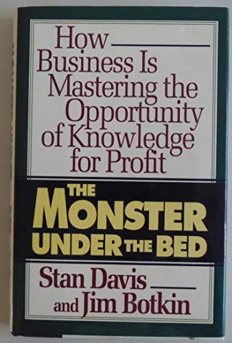 cover image The Monster Under the Bed: How Business Is Mastering the Opportunity of Knowledge for Profit