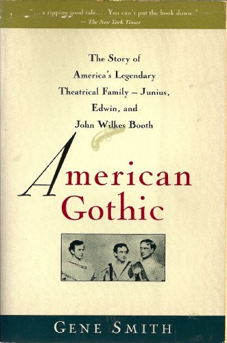 cover image American Gothic: The Story of America's Legendary Theatrical Family--Junius, Edwin, and John Wilkes Booth