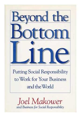 cover image Beyond the Bottom Line: Putting Social Responsibility to Work for Your Business and the World
