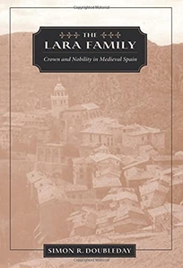 THE LARA FAMILY: Crown and Nobility in Medieval Spain