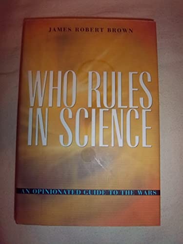 cover image WHO RULES IN SCIENCE: A Guide to the Wars