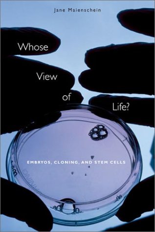 cover image WHOSE VIEW OF LIFE? Embryos, Cloning, and Stem Cells