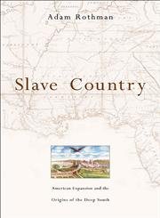 cover image SLAVE COUNTRY: American Expansion and the Origins of the Deep South