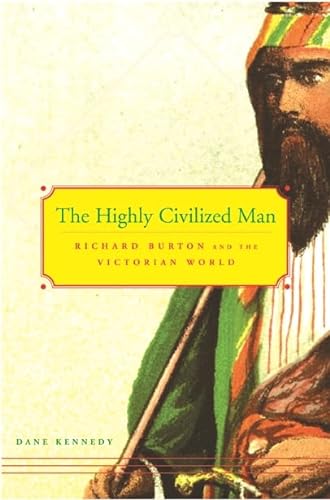 cover image The Highly Civilized Man: Richard Burton and the Victorian World