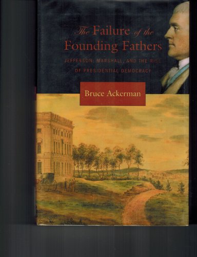 cover image The Failure of the Founding Fathers: Jefferson, Marshall, and the Rise of Presidential Democracy
