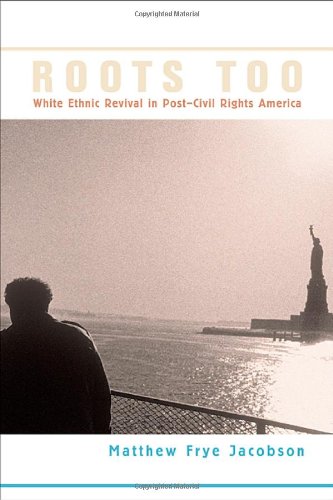 cover image Roots Too: White Ethnic Revival in Post-Civil Rights America