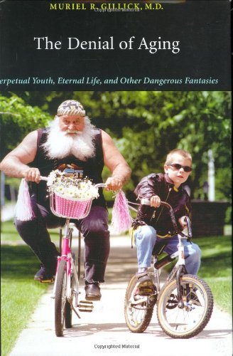 cover image The Denial of Aging: Perpetual Youth, Eternal Life, and Other Dangerous Fantasies