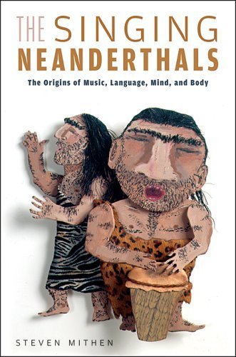 cover image The Singing Neanderthals: The Origins of Music, Language, Mind, and Body