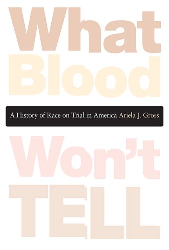 cover image What Blood Won't Tell: A History of Race on Trial in America