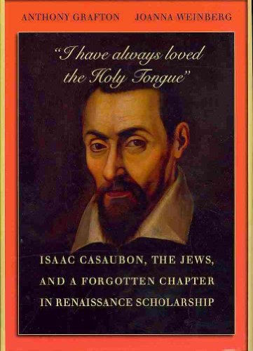 cover image "I Have Always Loved the Holy Tongue": Isaac Casaubon, the Jews, and a Forgotten Chapter in Renaissance Scholarship