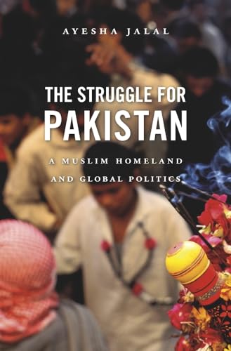 cover image The Struggle for Pakistan: A Muslim Homeland and Global Politics