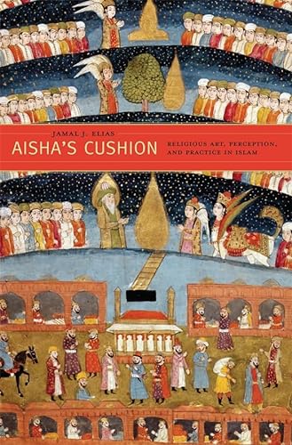 cover image Aisha’s Cushion: Religious Art, Perception, and Practice in Islam