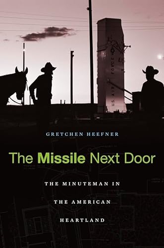cover image The Missile Next Door: 
The Minuteman in the 
American Heartland