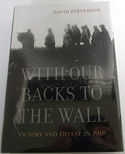 cover image With Our Backs to the Wall: Victory and Defeat in 1918