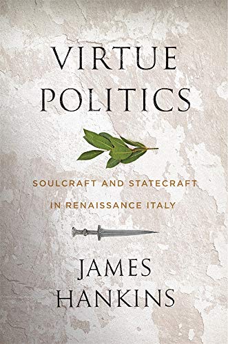 cover image Virtue Politics: Soulcraft and Statecraft in Renaissance Italy
