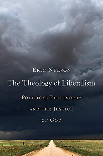 cover image The Theology of Liberalism: Political Philosophy and the Justice of God