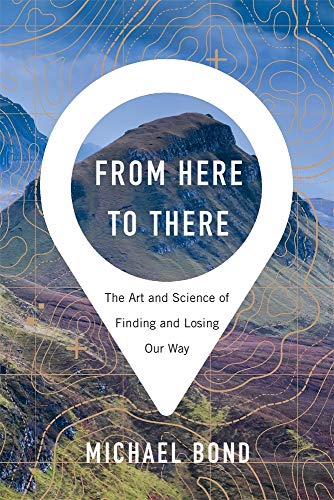 cover image From Here to There: The Art and Science of Finding and Losing Our Way 