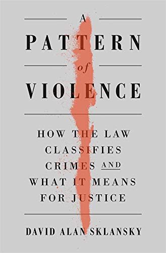 cover image A Pattern of Violence: How the Law Classifies Crime and What It Means for Justice