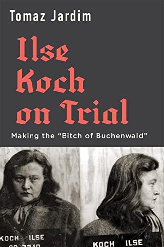 cover image Ilse Koch on Trial: The Contested History of the “Bitch of Buchenwald”