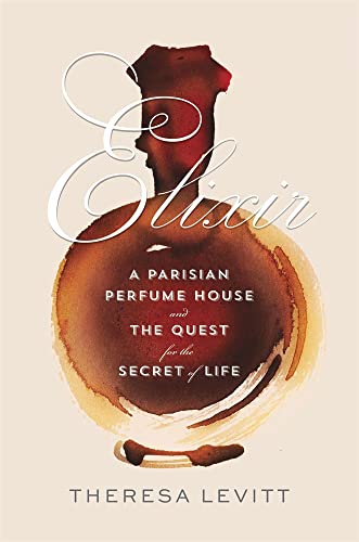cover image Elixir: A Parisian Perfume House and the Quest for the Secret of Life
