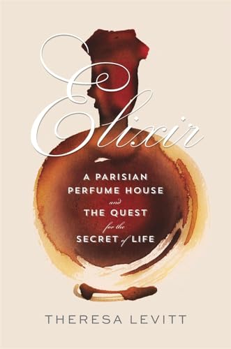 cover image Elixir: A Parisian Perfume House and the Quest for the Secret of Life