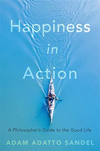 cover image Happiness in Action: A Philosopher’s Guide to the Good Life