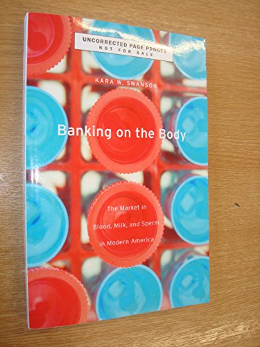 cover image Banking on the Body: The Market in Blood, Milk, and Sperm in Modern America