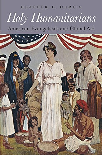 cover image Holy Humanitarians: American Evangelicals and Global Aid