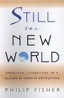 cover image Still the New World: American Literature in a Culture of Creative Destruction