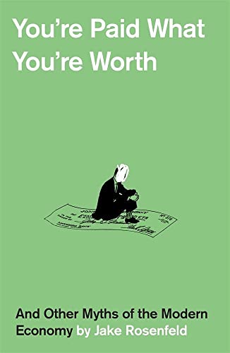 cover image You’re Paid What You’re Worth: And Other Myths of the Modern Economy