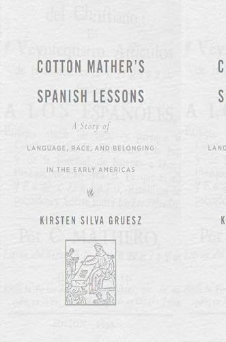 cover image Cotton Mather’s Spanish Lessons: A Story of Language, Race, and Belong in the Early Americas