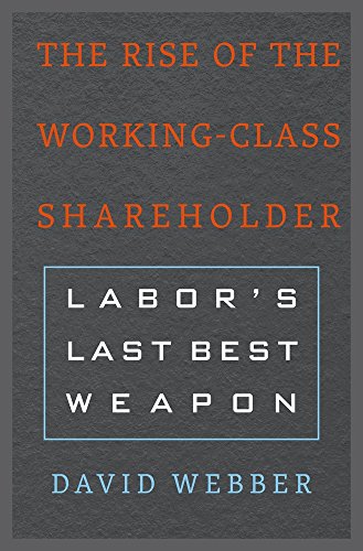 cover image The Rise of the Working- Class Shareholder: Labor’s Last Best Weapon
