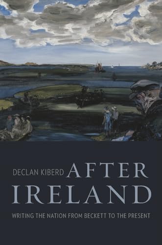 cover image After Ireland: Writing the Nation from Beckett to the Present