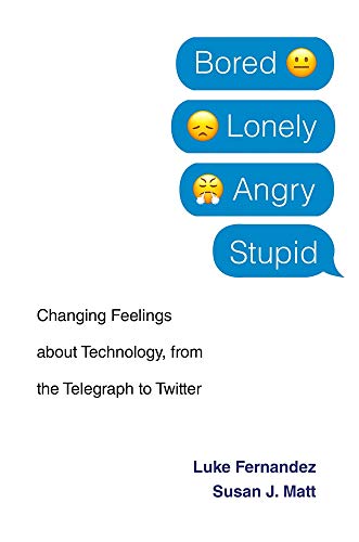 cover image Bored, Lonely, Angry, Stupid: Changing Feelings About Technology, from the Telegraph to Twitter 