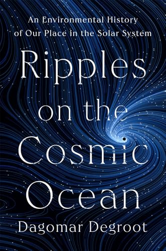 cover image Ripples on the Cosmic Ocean: An Environmental History of Our Place in the Solar System