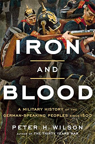cover image Iron and Blood: A Military History of the German-Speaking Peoples Since 1500