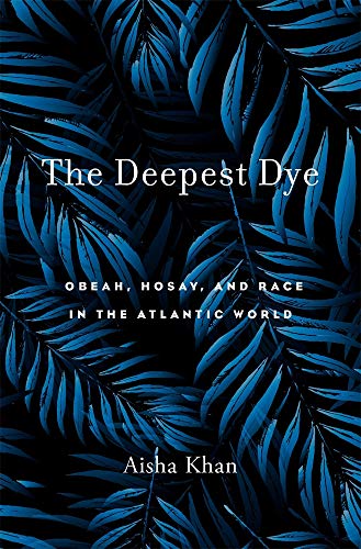 cover image The Deepest Dye: Obeah, Hosay, and Race in the Atlantic World