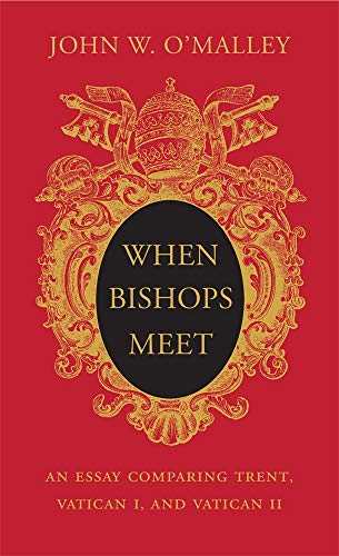 cover image When Bishops Meet: An Essay Comparing Trent, Vatican I, and Vatican II 