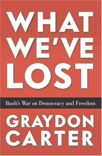 cover image WHAT WE'VE LOST: Bush's War on Democracy and Freedom